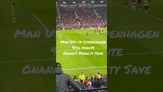Onana saves a 97’ penalty. Crowd reaction. Man Utd vs Copenhagen. By Mario. UCL drama. #shorts
