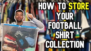 How to STORE your FOOTBALL SHIRT COLLECTION