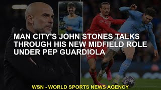 Manchester City's John Stones talk about new midfield role under Pep Guardiola