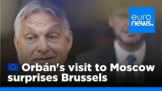 Viktor Orbán's surprise visit to Moscow sparks dismay and anger in Brussels | euronews 🇬🇧
