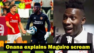 Onana explains why he screamed at Maguire