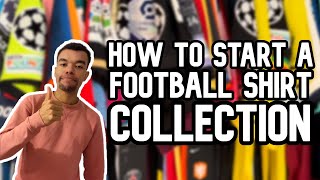 How to start a FOOTBALL SHIRT collection