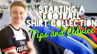 HOW TO START YOUR OWN FOOTBALL SHIRT COLLECTION; Tips and Advice